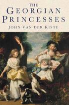 Couverture du livre « The Georgian Princesses » de Van Der Kiste John aux éditions Epagine