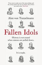 Couverture du livre « FALLEN IDOLS - HISTORY IS NOT ERASED WHEN STATUES ARE PULLED DOWN. IT IS MADE. » de Alex Von Tunzelmann aux éditions Headline