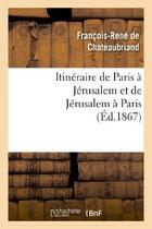 Couverture du livre « Itineraire de Paris à Jérusalem et de Jérusalem à Paris » de François-René De Chateaubriand aux éditions Hachette Bnf