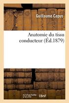 Couverture du livre « Anatomie du tissu conducteur » de Capus Guillaume aux éditions Hachette Bnf