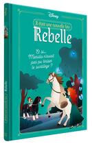 Couverture du livre « Rebelle : Il était une nouvelle fois : Rebelle ; Et si... Merida n'avait pas pu briser le sortilège ? » de Disney Pixar aux éditions Disney Hachette