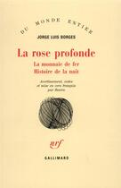 Couverture du livre « La rose profonde / la monnaie de fer /histoire de la nuit » de Borges J L aux éditions Gallimard