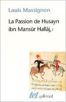 Couverture du livre « La passion de Husayn Ibn Mansûr Hallâj Tome 1 ; martyr mystique de l'islam » de Louis Massignon aux éditions Gallimard