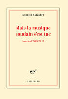 Couverture du livre « Mais la musique soudain s'est tue ; journal 2009-2013 » de Gabriel Matzneff aux éditions Gallimard