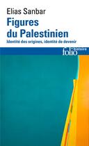 Couverture du livre « Figures du Palestinien : Identité des origines, identité de devenir » de Elias Sanbar aux éditions Folio