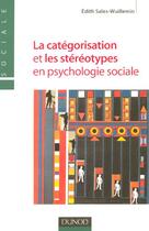 Couverture du livre « La Categorisation Et Les Stereotypes En Psychologie Sociale » de Edith Sales-Wuillemin aux éditions Dunod