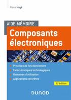 Couverture du livre « Aide-mémoire : composants électroniques (6e édition) » de Pierre Maye aux éditions Dunod
