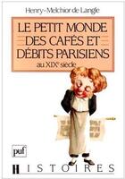 Couverture du livre « Le petit monde des cafés et débits parisiens au XIXe siècle » de Langle H-M. aux éditions Puf