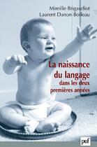 Couverture du livre « La naissance du language dans les deux premières années (2e édition) » de Mireille Brigaudiot et Laurent Danon-Boileau aux éditions Puf
