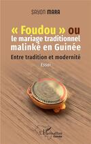 Couverture du livre « Foudou ou le mariage traditionnel malinké en Guinée : Entre tradition et modernité » de Sayon Mara aux éditions L'harmattan