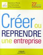 Couverture du livre « Créer ou reprendre une entreprise (23e édition) » de Apce aux éditions Organisation