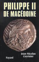 Couverture du livre « Philippe II de Macédoine » de Corvisier J-N. aux éditions Fayard