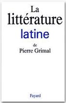 Couverture du livre « La littérature latine » de Pierre Grimal aux éditions Fayard