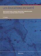 Couverture du livre « Les éducations en santé » de Stephane Tessier aux éditions Maloine
