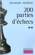 Couverture du livre « Deux cents parties d'echecs - tome 2 » de Alexandre Alekhine aux éditions Grasset Et Fasquelle