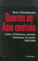 Couverture du livre « Guerres en Asie centrale » de Boris Eisenbaum aux éditions Grasset Et Fasquelle