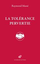 Couverture du livre « La tolérance pervertie » de Raymond Masse aux éditions Belles Lettres