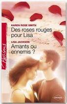 Couverture du livre « Des roses rouges pour Lisa ; amants ou ennemis ? » de Lisa Jackson et Karen Rose Smith aux éditions Harlequin