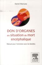 Couverture du livre « Don d'organes en situation de mort encéphalique ; manuel pour l'entretien avec les familles » de Daniel Maroudy aux éditions Elsevier-masson