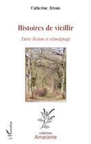 Couverture du livre « Histoires de vieillir ; entre fiction et témoignage » de Catherine Artous aux éditions L'harmattan