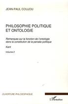 Couverture du livre « Philosophie politique et ontologie Tome 2 ; remarques sur la fonction de l'ontologie dans la constitution de la pensée politique » de Jean-Paul Coujou aux éditions Editions L'harmattan