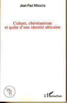 Couverture du livre « Culture, christianisme et quête d'une identité africaine » de Jean-Paul Messina aux éditions Editions L'harmattan