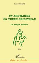 Couverture du livre « Un neg'mawon en terre originelle ; un périple africain » de Herve Joseph aux éditions Editions L'harmattan