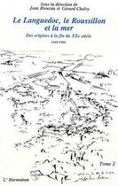 Couverture du livre « Le Languedoc, le Roussillon et la mer t.2 ; des origines à la fin du XXe siècle 1960-1990 » de Jean Rieucau et Gerard Cholvy aux éditions Editions L'harmattan