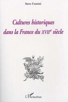 Couverture du livre « Cultures historiques dans la France du XVII siècle » de Steve Uomini aux éditions Editions L'harmattan