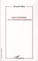 Couverture du livre « Jean Echenoz et la distance intérieure » de Alexandru Matei aux éditions L'harmattan