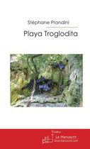 Couverture du livre « Playa troglodita » de Stephane Prandini aux éditions Editions Le Manuscrit