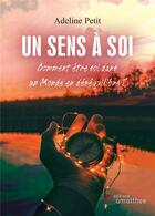 Couverture du livre « Un sens à soi ; comment être soi dans un monde en déséquilibre ? » de Adeline Petit aux éditions Amalthee