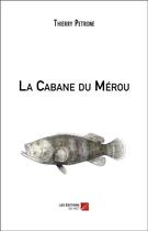 Couverture du livre « La cabane du mérou » de Thierry Petrone aux éditions Editions Du Net