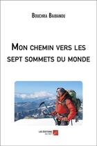 Couverture du livre « Mon chemin vers les sept sommets du monde » de Bouchra Baibanou aux éditions Editions Du Net