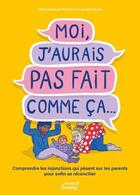 Couverture du livre « Moi, j'aurais pas fait comme ça... Comprendre les injonctions qui pèsent sur les parents pour enfin se réconcilier » de Lauraine Meyer et Chloe Genovesi Fluitman aux éditions Mango