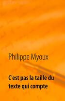 Couverture du livre « C'est pas la taille du texte qui compte » de Philippe Myoux aux éditions Books On Demand