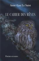 Couverture du livre « Le cahier des reves - poesies et textes » de Anne-Lise Le Saint aux éditions Books On Demand