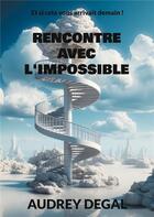 Couverture du livre « Rencontre avec l'impossible » de Audrey Degal aux éditions Books On Demand