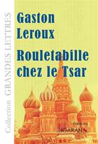 Couverture du livre « Rouletabille chez le tsar » de Gaston Leroux aux éditions Ligaran