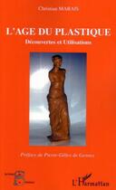 Couverture du livre « L'age du plastique - decouvertes et utilisations » de Christian Marais aux éditions Editions L'harmattan