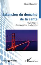 Couverture du livre « Extension du domaine de la santé : Psychologue : chronique d'une déculturation » de Gérard Fourcher aux éditions L'harmattan