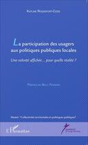 Couverture du livre « La participation des usagers aux politiques publiques locales ; une volonté affichée... pour quelle réalité ? » de Katline Roquefort-Cook aux éditions L'harmattan