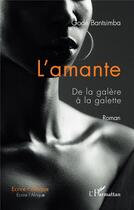Couverture du livre « L'amante : de la galère à la galette » de Gode Bantsimba aux éditions L'harmattan