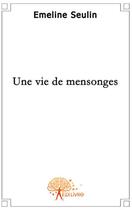 Couverture du livre « Une vie de mensonges » de Emeline Seulin aux éditions Edilivre