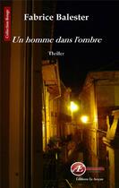 Couverture du livre « Un homme dans l'ombre » de Fabrice Balester aux éditions Ex Aequo