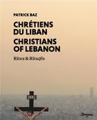 Couverture du livre « Chrétiens du Liban, rites & rituels » de Patrick Baz aux éditions Tamyras