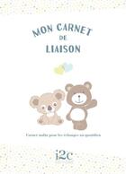 Couverture du livre « Mon carnet de liaison ; carnet malin pour les échanges au quotidien » de Carole Guermonprez aux éditions I2c