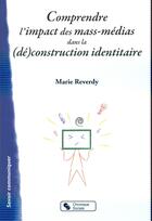 Couverture du livre « Comprendre l'impact des mass-médias dans la (dé)construction » de Marie Reverdy aux éditions Chronique Sociale