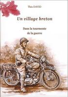 Couverture du livre « Un village breton t.2 ; dans la tourmente de la guerre » de Theo David aux éditions Skol Vreizh