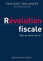 Couverture du livre « Révolution fiscale » de Vincent Delahaye aux éditions De L'onde